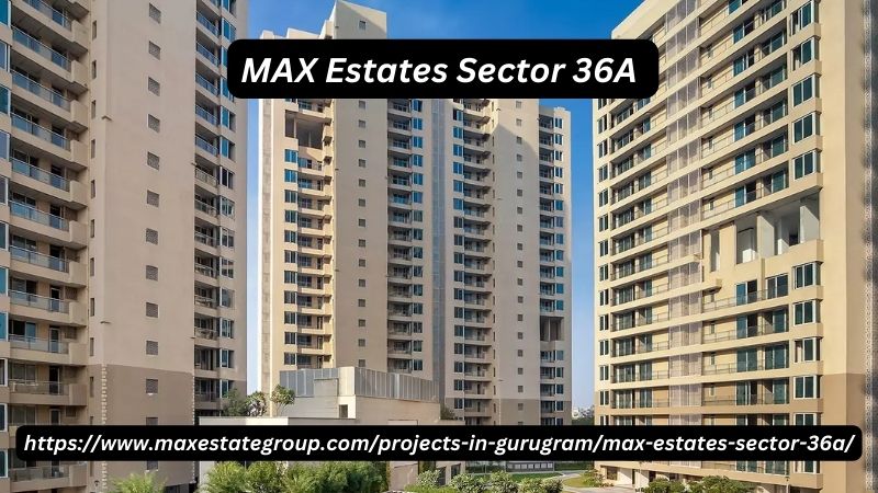 MAX Estates Sector 36A